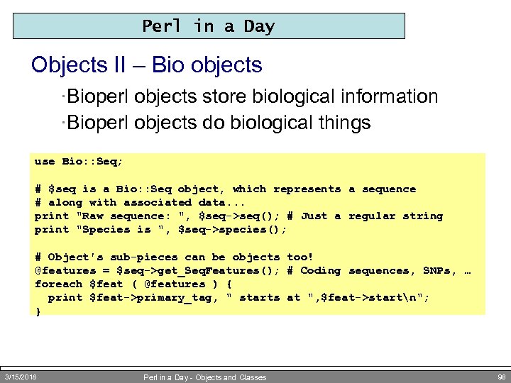 Perl in a Day Objects II – Bio objects ·Bioperl objects store biological information