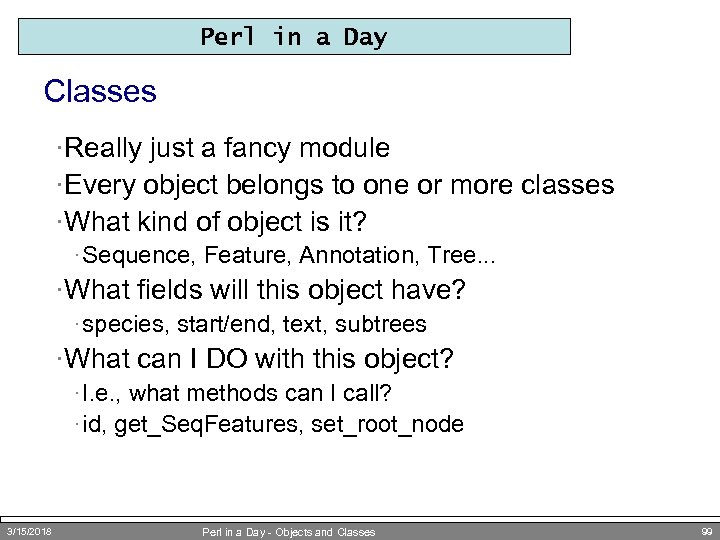 Perl in a Day Classes ·Really just a fancy module ·Every object belongs to