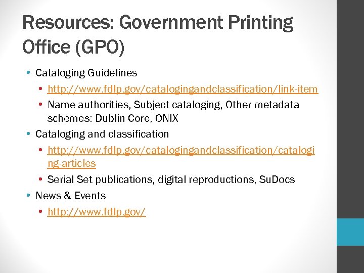Resources: Government Printing Office (GPO) • Cataloging Guidelines • http: //www. fdlp. gov/catalogingandclassification/link-item •