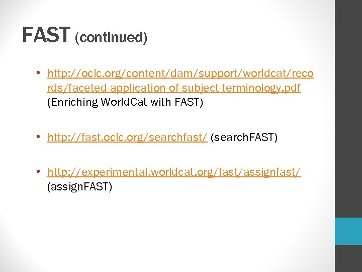 FAST (continued) • http: //oclc. org/content/dam/support/worldcat/reco rds/faceted-application-of-subject-terminology. pdf (Enriching World. Cat with FAST) •