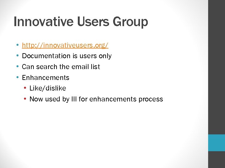 Innovative Users Group • • http: //innovativeusers. org/ Documentation is users only Can search