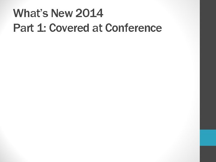 What’s New 2014 Part 1: Covered at Conference 