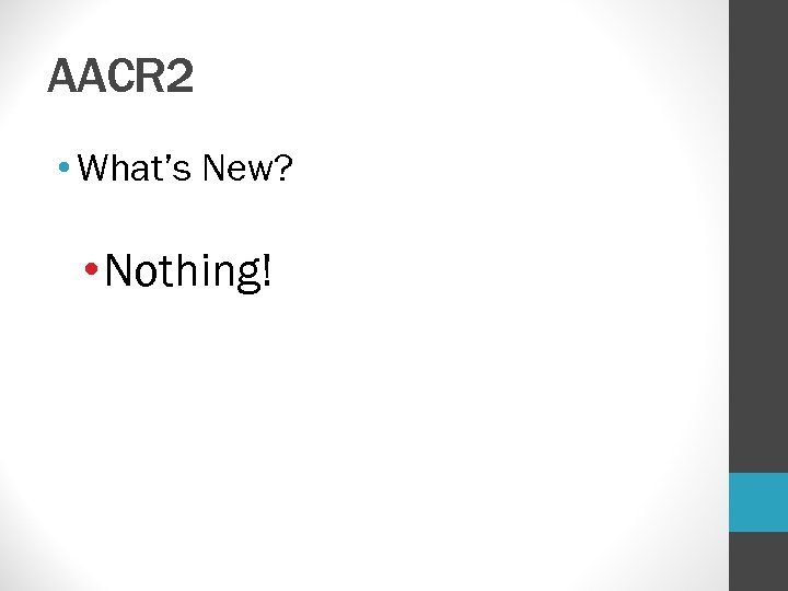 AACR 2 • What’s New? • Nothing! 