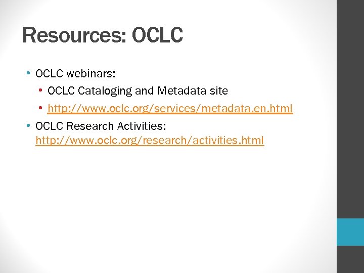 Resources: OCLC • OCLC webinars: • OCLC Cataloging and Metadata site • http: //www.