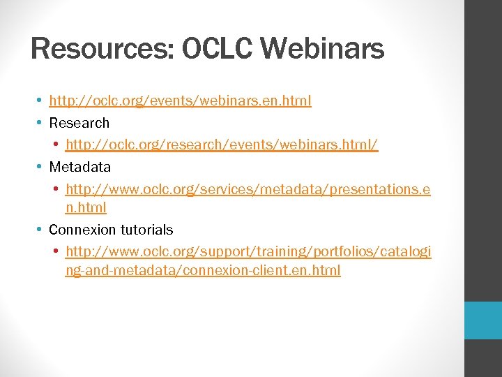 Resources: OCLC Webinars • http: //oclc. org/events/webinars. en. html • Research • http: //oclc.
