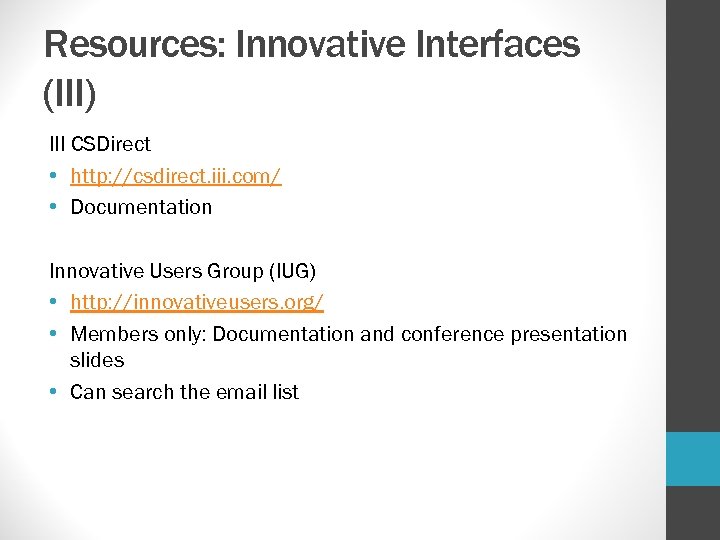 Resources: Innovative Interfaces (III) III CSDirect • http: //csdirect. iii. com/ • Documentation Innovative