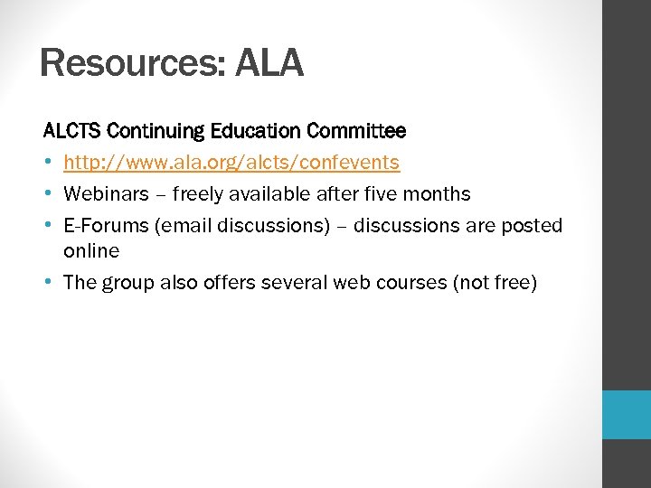 Resources: ALA ALCTS Continuing Education Committee • http: //www. ala. org/alcts/confevents • Webinars –