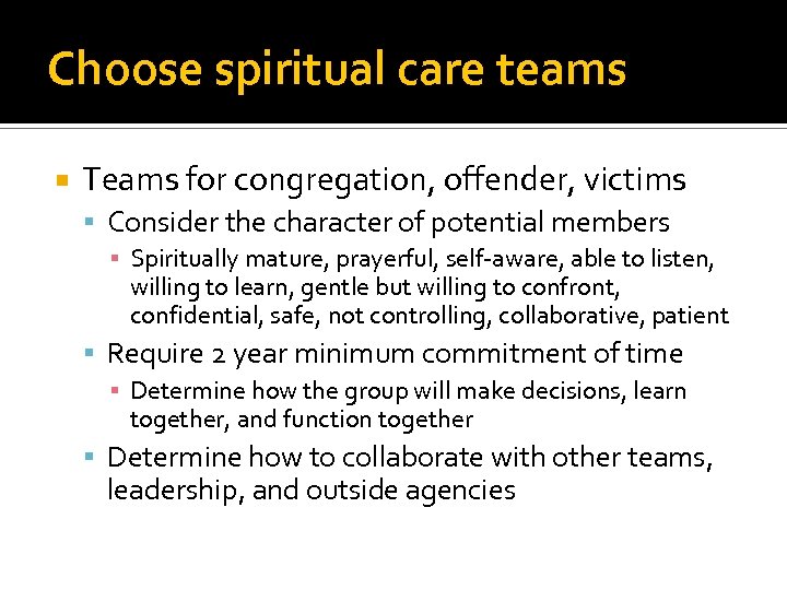 Choose spiritual care teams Teams for congregation, offender, victims Consider the character of potential