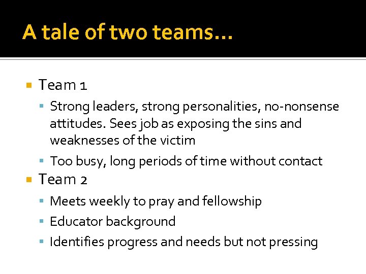 A tale of two teams… Team 1 Strong leaders, strong personalities, no-nonsense attitudes. Sees