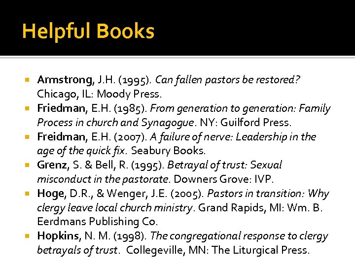Helpful Books Armstrong, J. H. (1995). Can fallen pastors be restored? Chicago, IL: Moody