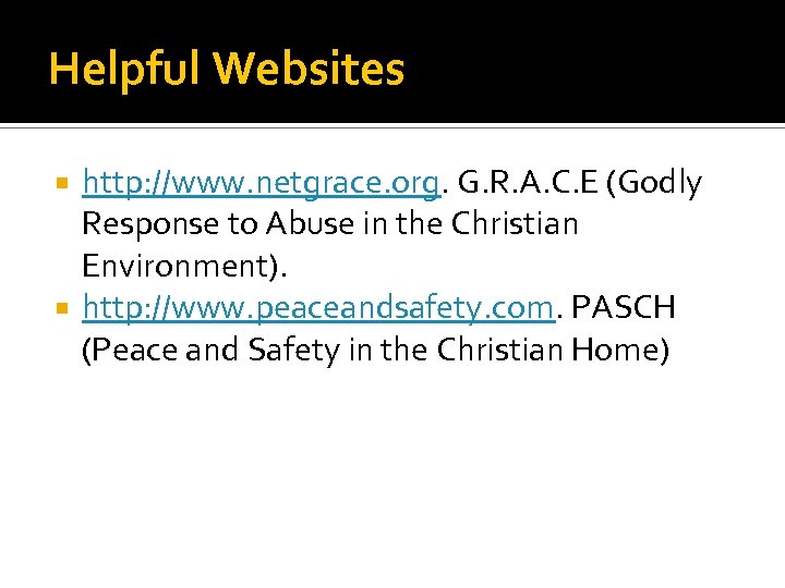 Helpful Websites http: //www. netgrace. org. G. R. A. C. E (Godly Response to