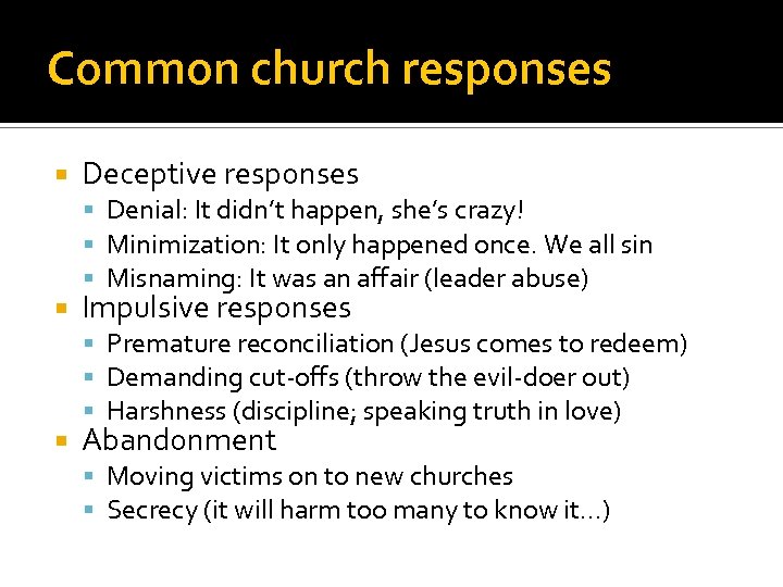 Common church responses Deceptive responses Denial: It didn’t happen, she’s crazy! Minimization: It only