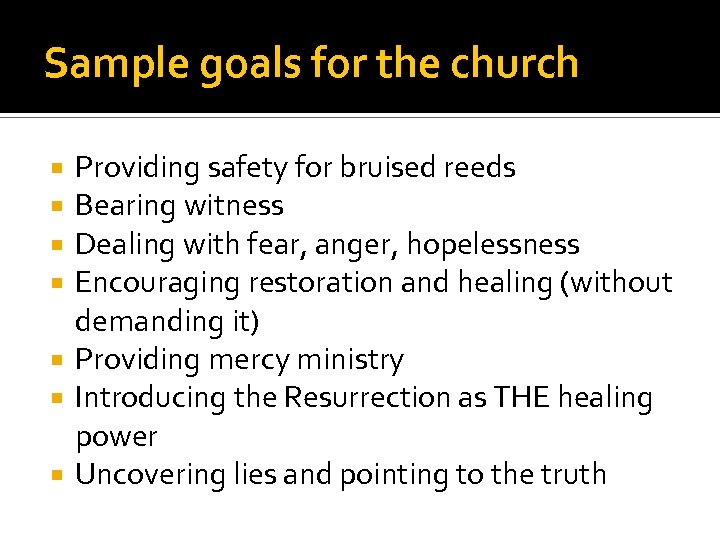 Sample goals for the church Providing safety for bruised reeds Bearing witness Dealing with