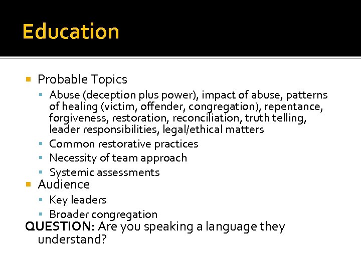 Education Probable Topics Abuse (deception plus power), impact of abuse, patterns of healing (victim,
