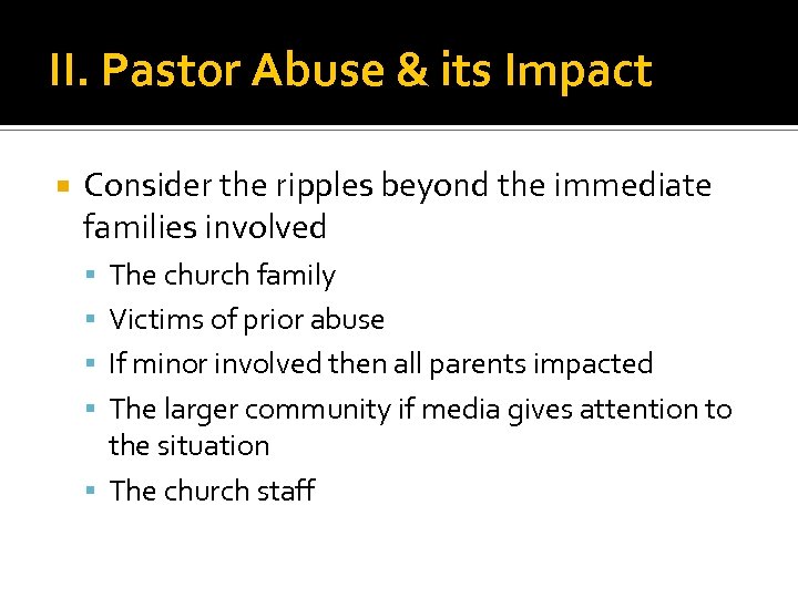 II. Pastor Abuse & its Impact Consider the ripples beyond the immediate families involved