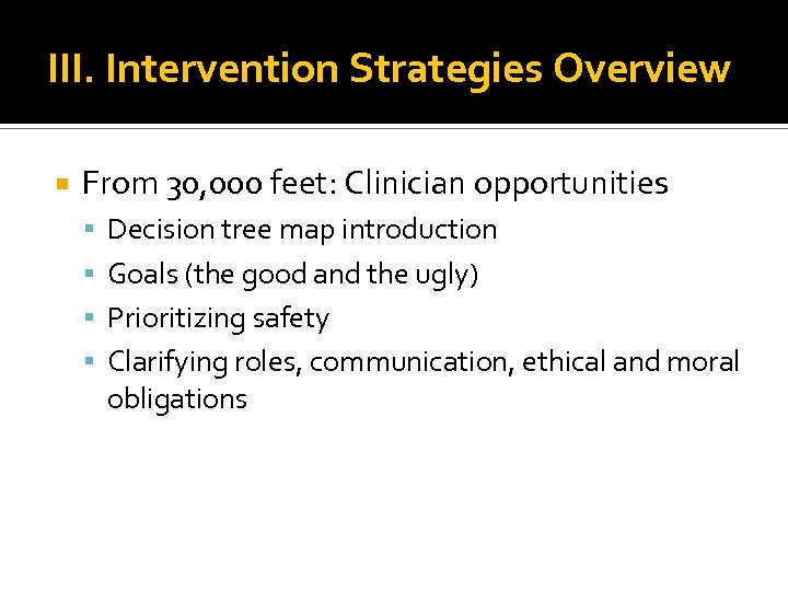 III. Intervention Strategies Overview From 30, 000 feet: Clinician opportunities Decision tree map introduction