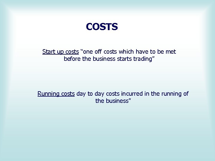 COSTS Start up costs “one off costs which have to be met before the