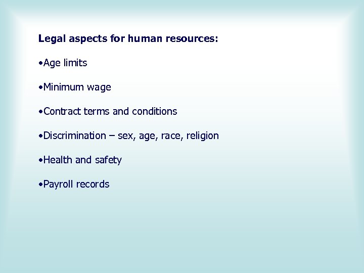 Legal aspects for human resources: • Age limits • Minimum wage • Contract terms