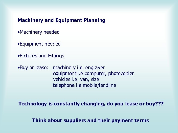 Machinery and Equipment Planning • Machinery needed • Equipment needed • Fixtures and Fittings