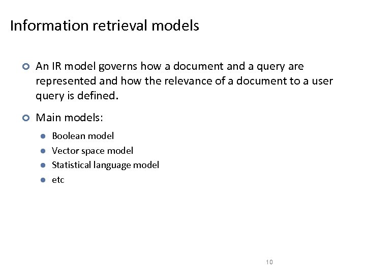 Information retrieval models ¢ An IR model governs how a document and a query