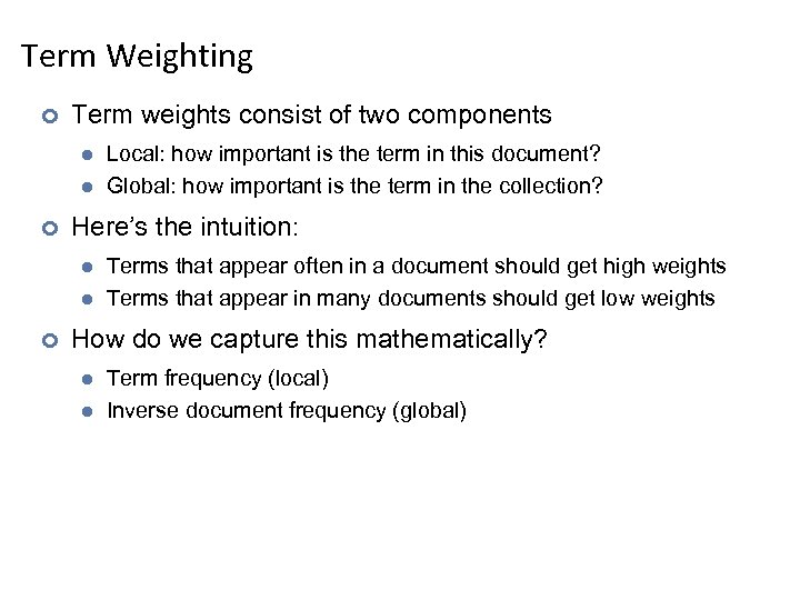 Term Weighting ¢ Term weights consist of two components l l ¢ Here’s the