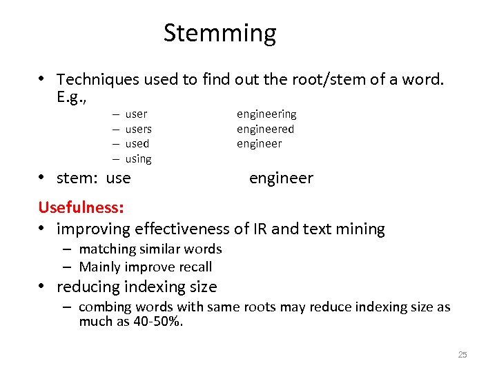 Stemming • Techniques used to find out the root/stem of a word. E. g.