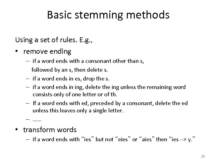 Basic stemming methods Using a set of rules. E. g. , • remove ending