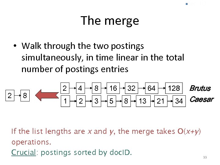 n. Sec. 1. 3 The merge • Walk through the two postings simultaneously, in