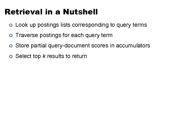 Retrieval in a Nutshell ¢ Look up postings lists corresponding to query terms ¢