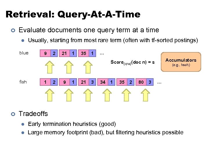 Retrieval: Query-At-A-Time ¢ Evaluate documents one query term at a time l Usually, starting