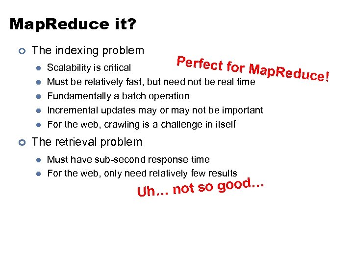 Map. Reduce it? ¢ The indexing problem l l l ¢ P erfect for