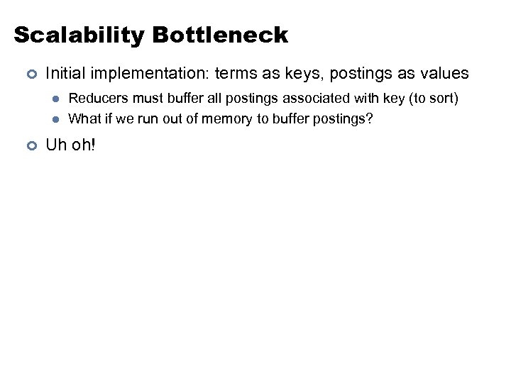 Scalability Bottleneck ¢ Initial implementation: terms as keys, postings as values l l ¢