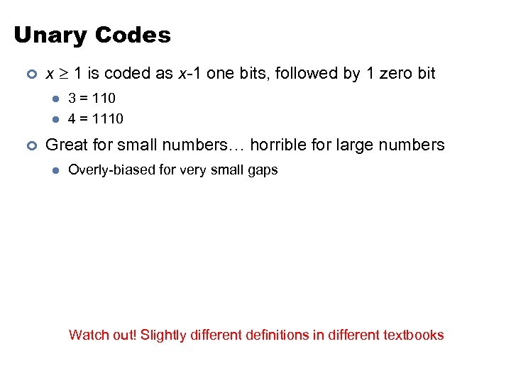 Unary Codes ¢ x 1 is coded as x-1 one bits, followed by 1