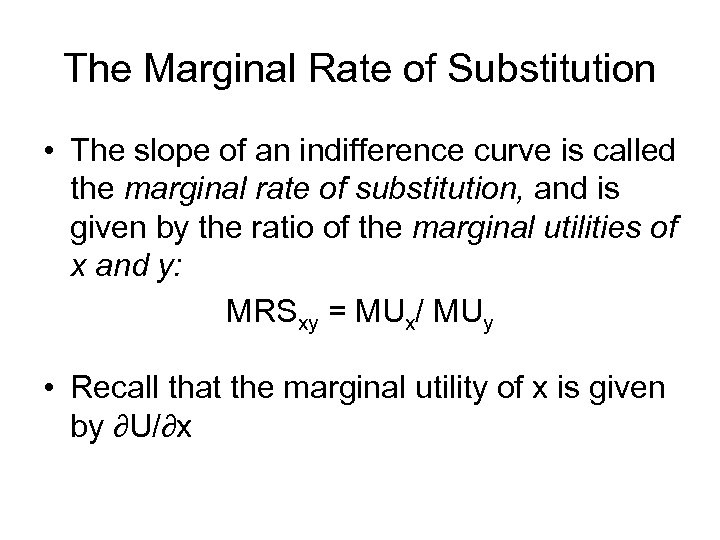 The Marginal Rate of Substitution • The slope of an indifference curve is called