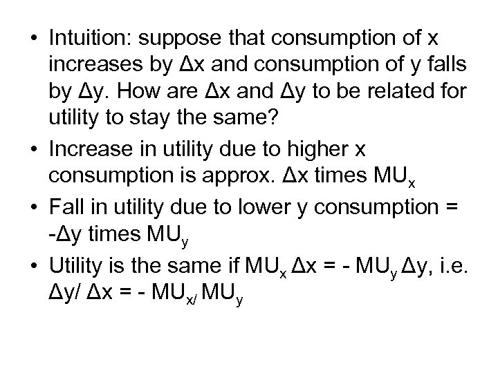  • Intuition: suppose that consumption of x increases by Δx and consumption of