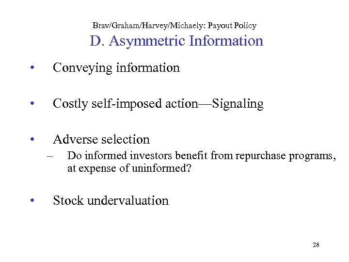 Brav/Graham/Harvey/Michaely: Payout Policy D. Asymmetric Information • Conveying information • Costly self-imposed action—Signaling •