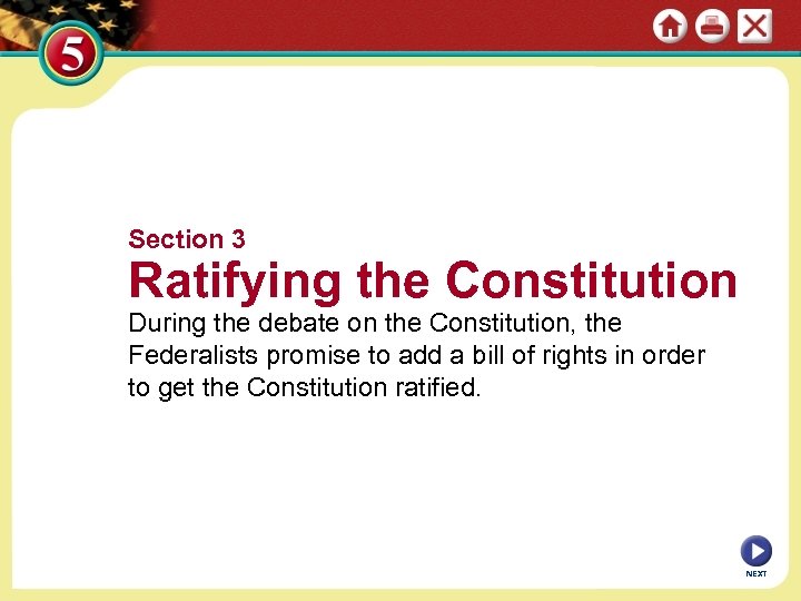 Section 3 Ratifying the Constitution During the debate on the Constitution, the Federalists promise