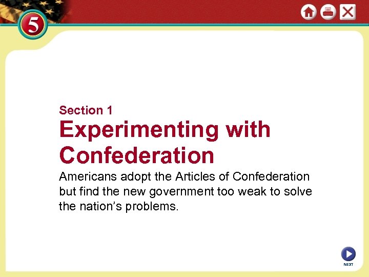 Section 1 Experimenting with Confederation Americans adopt the Articles of Confederation but find the