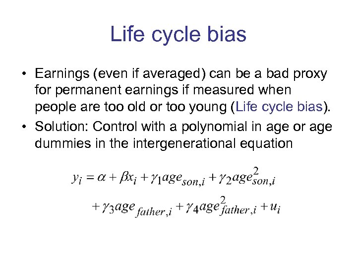 Life cycle bias • Earnings (even if averaged) can be a bad proxy for