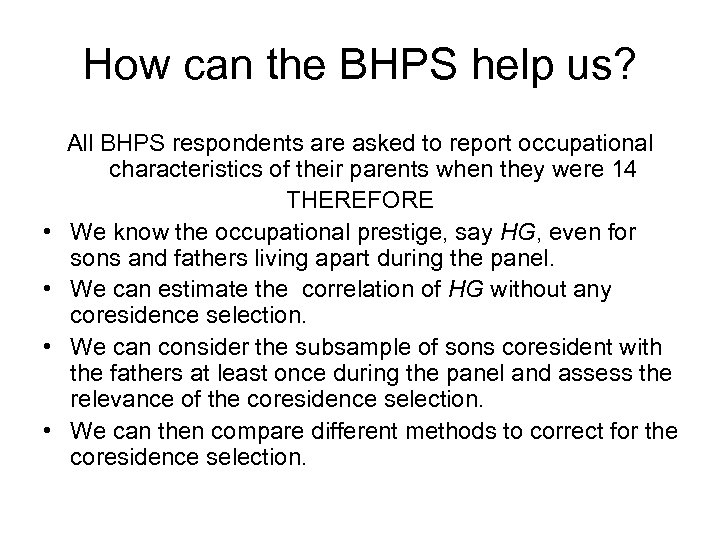 How can the BHPS help us? • • All BHPS respondents are asked to