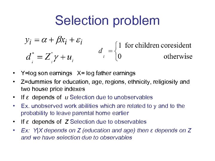 Selection problem • Y=log son earnings X= log father earnings • Z=dummies for education,