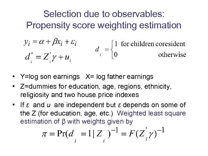 Selection due to observables: Propensity score weighting estimation • Y=log son earnings X= log