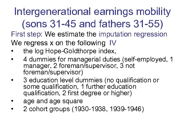 Intergenerational earnings mobility (sons 31 -45 and fathers 31 -55) First step: We estimate