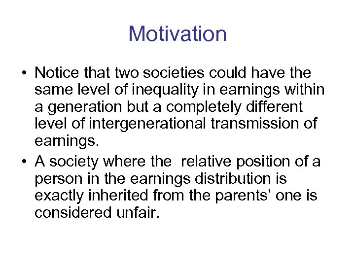 Motivation • Notice that two societies could have the same level of inequality in