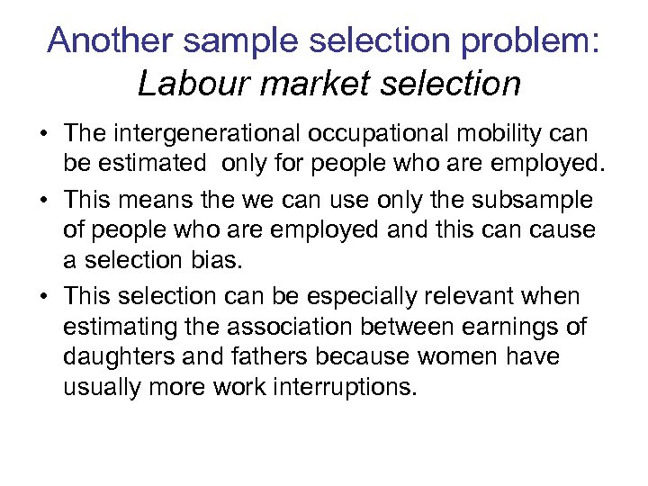 Another sample selection problem: Labour market selection • The intergenerational occupational mobility can be