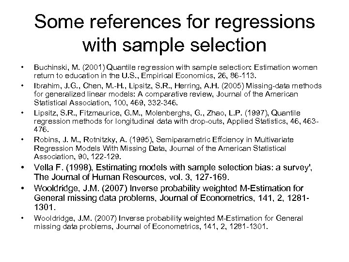 Some references for regressions with sample selection • • Buchinski, M. (2001) Quantile regression