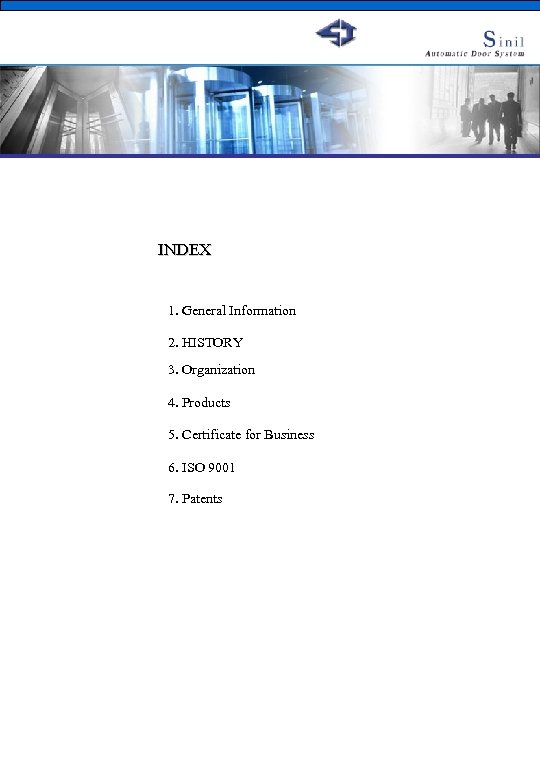 INDEX 1. General Information 2. HISTORY 3. Organization 4. Products 5. Certificate for Business
