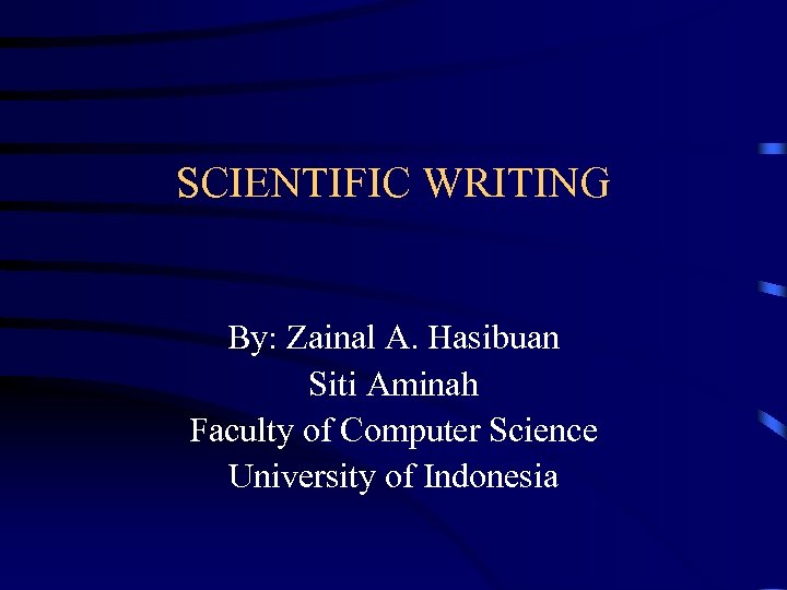 SCIENTIFIC WRITING By: Zainal A. Hasibuan Siti Aminah Faculty of Computer Science University of