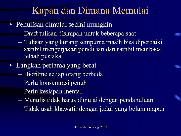 Kapan dan Dimana Memulai • Penulisan dimulai sedini mungkin – Draft tulisan disimpan untuk