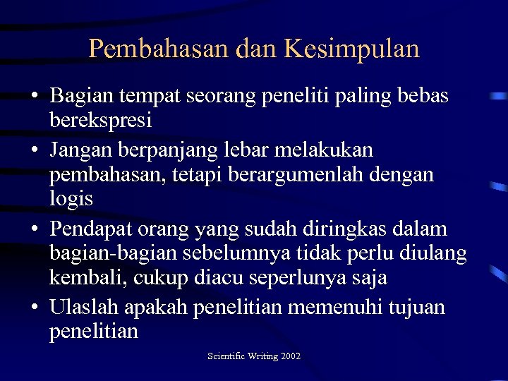 Pembahasan dan Kesimpulan • Bagian tempat seorang peneliti paling bebas berekspresi • Jangan berpanjang